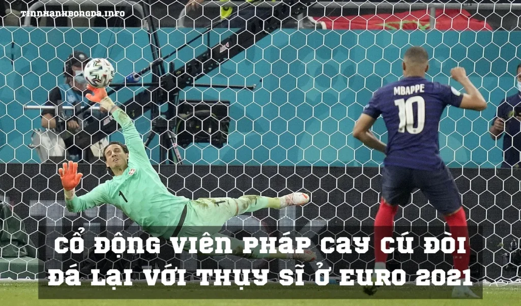 Cổ động viên Pháp cay cú đòi đá lại với Thụy Sĩ ở Euro 2021