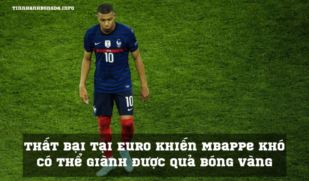 Thất bại tại Euro khiến Mbappe khó có thể giành được quả Bóng vàng